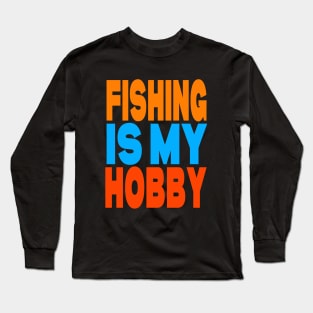 Fishing is my hobby Long Sleeve T-Shirt